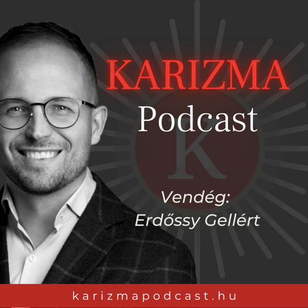 Karizma Podcast - 26. Erdőssy Gellért: „Ha nem kérsz fizetésemelést, pénzt veszítesz”