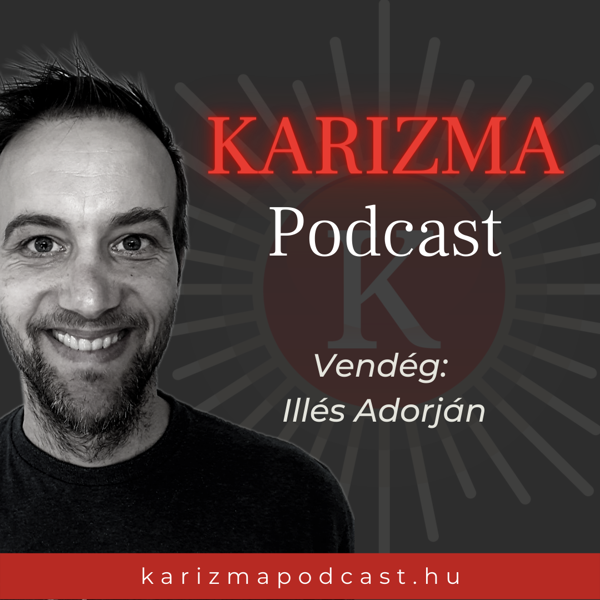 Karizma Podcast - 11. Illés Adorján- "Bízz magadban és bízz az életben"
