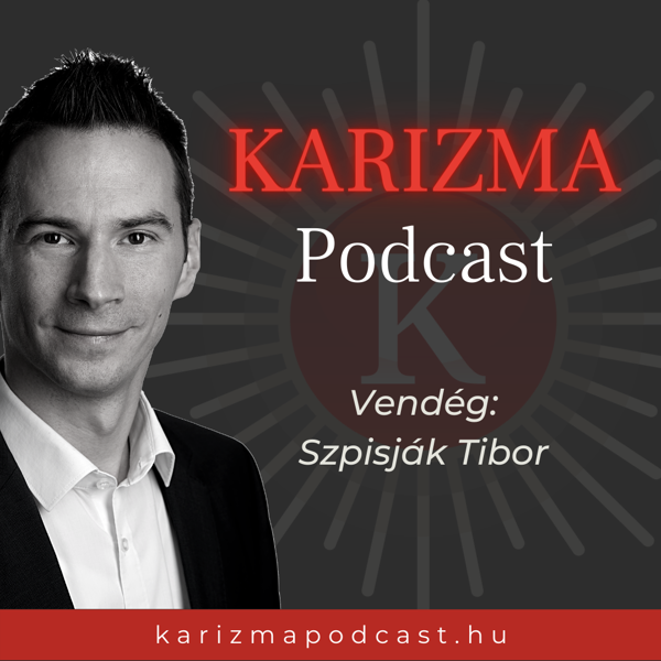 Karizma Podcast - 7. Szpisják Tibor: "A siker alapja az önbecsülés"