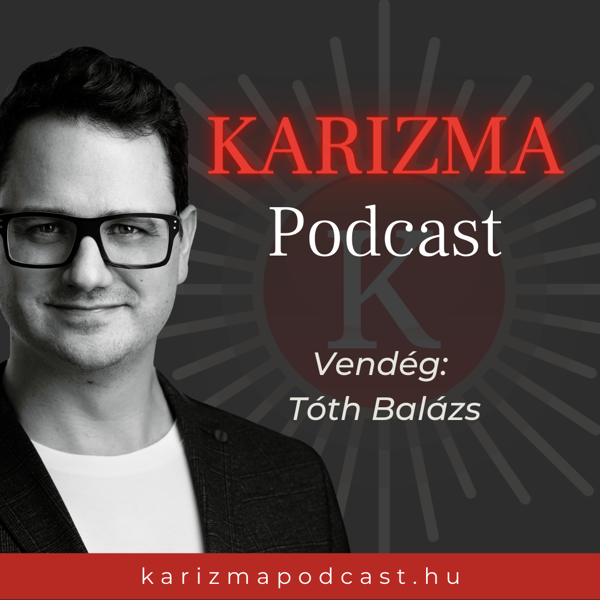 Karizma Podcast - 15. Tóth Balázs: „Merj specializálódni és magas árat kérni”