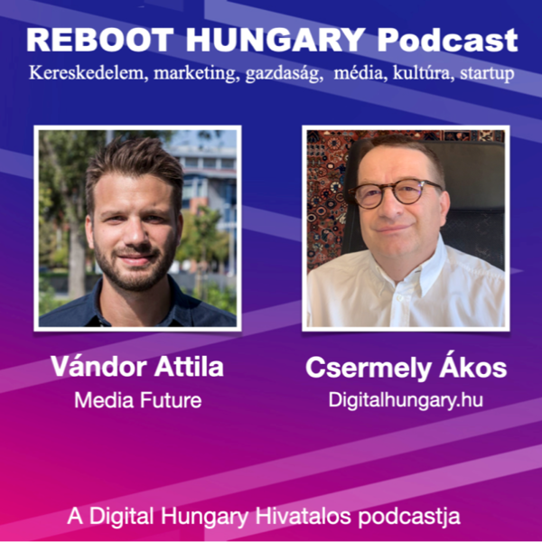 Reboot Hungary - 19. Beszélgetés Vándor Attilával, a Media Future Zrt. vezérigazgatójával