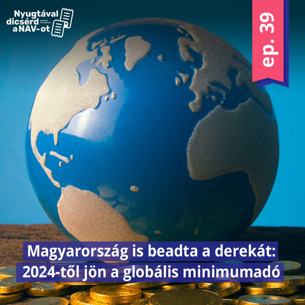 EP39 | Magyarország is beadta a derekát: 2024-től jön a globális minimumadó