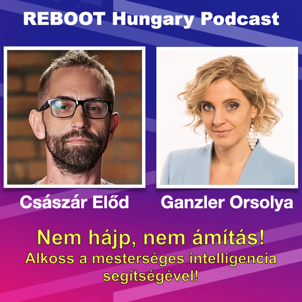 Reboot Hungary - 68. Nem hájp, nem ámítás! Alkoss a mesterséges intelligencia segítségével. 