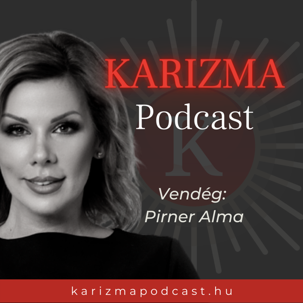 Karizma Podcast - 21. Pirner Alma: „Példaképem a jövőbeni önmagam”