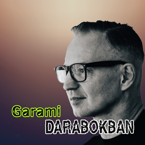 Garami Darabokban 2. rész - „Az ottmaradni, egyenlő az unalommal"