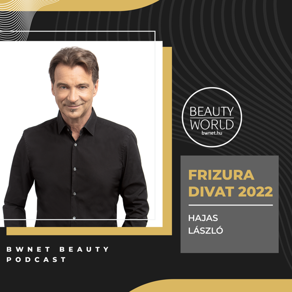 BWNET Beauty Podcast - 1. Frizura divat 2022 - Hajas Lászlóval beszélgettünk