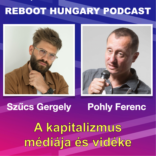 Reboot Hungary - 69. A kapitalizmus médiája - Pohly Ferenc Szűcs Gergellyel beszélget.