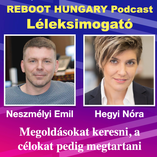 Reboot Hungary - 15. Megoldásokat keresni, a célokat pedig megtartani – Neszmélyi Emil a Reboot Hungary Léleksimogató podcastjában 