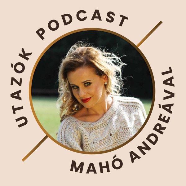 Utazók Podcast - Mahó Andreával