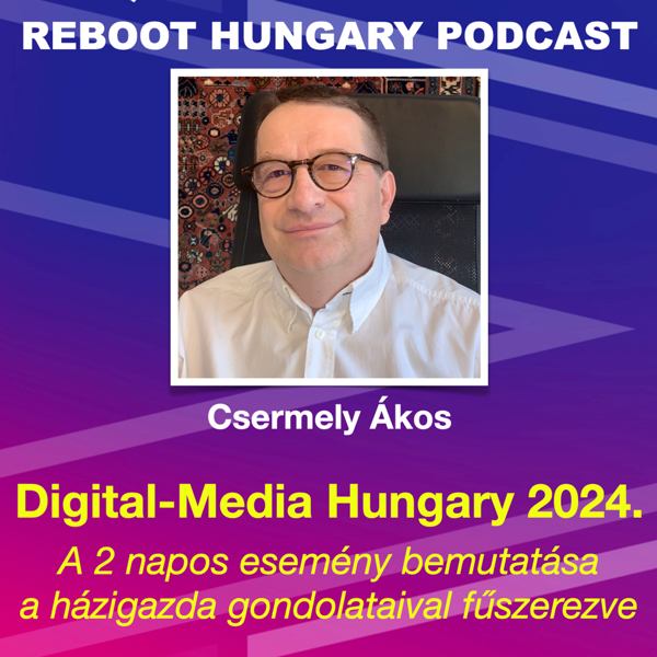 Reboot Hungary - 64. Digital-Media Hungary 2024.  A 2 napos esemény bemutatása a házigazda gondolataival fűszerezve
