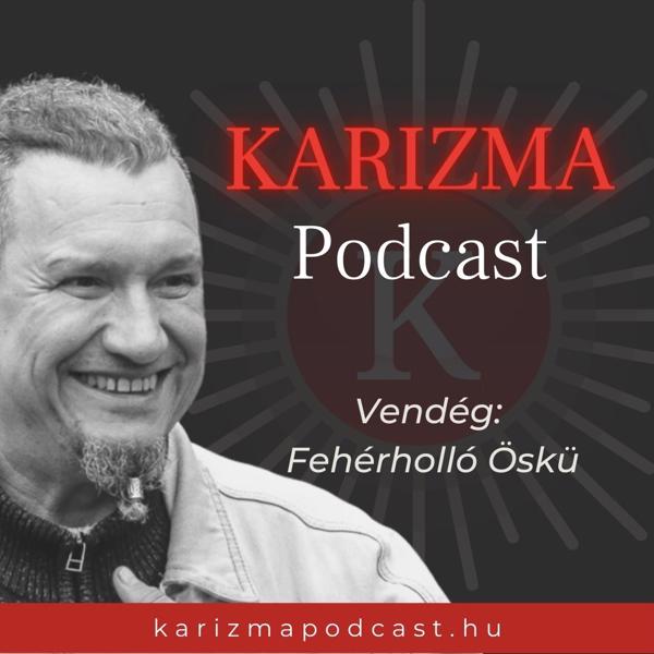 Karizma Podcast - 30. Fehérholló Öskü: „Minden kérdésre ott van bennünk a válasz”