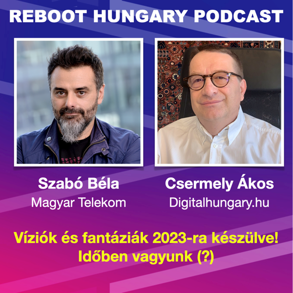 Reboot Hungary - 24. Víziók és fantáziák 2023-ra készülve! Időben vagyunk (?) 
