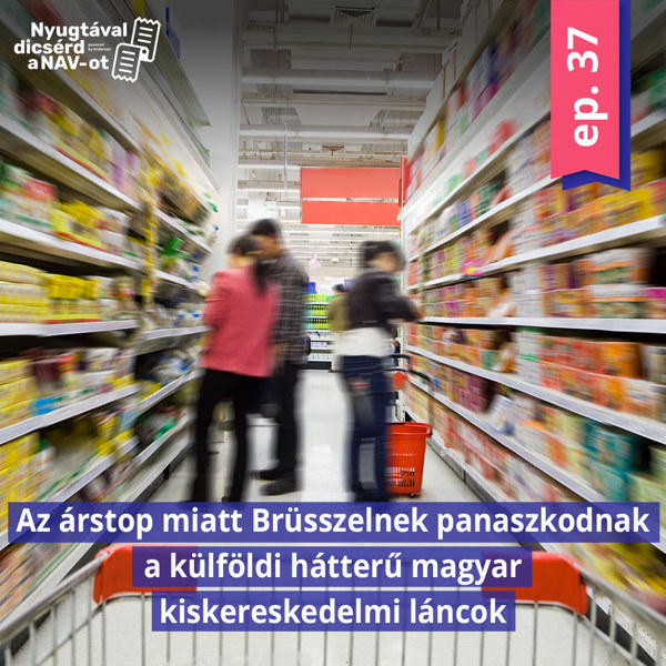 EP37 | Az árstop miatt Brüsszelnek panaszkodnak a külföldi hátterű magyar kiskereskedelmi láncok